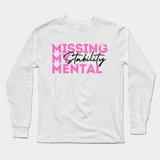 Missing My Mental Stability Long Sleeve T-Shirt